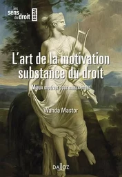 L'art de la motivation. Substance du droit - Mieux motiver pour mieux juger