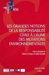 Les grandes notions de la responsabilité civile à l'aune des mutations environnementales