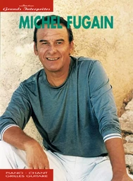 MICHEL FUGAIN : COLLECTION GRANDS INTERPRETES - 40 CHANSONS - PIANO, VOIX & GUITARE