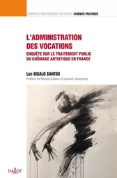 L'administration des vocations - Volume 39 Enquête sur le traitement public du chômage artistique en France