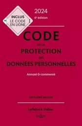 Code de la protection des données personnelles 2024, annoté et commenté. 6e éd.