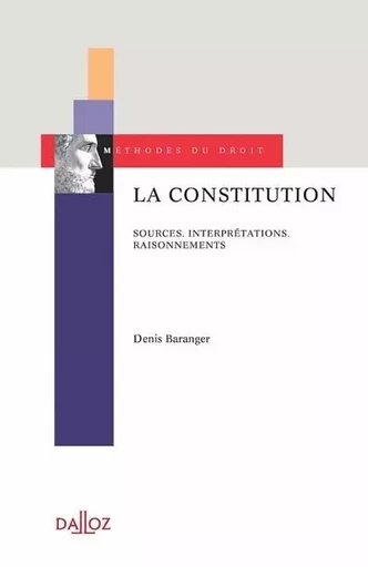 La Constitution - Sources, interprétations, raisonnements - Denis Baranger - Groupe Lefebvre Dalloz