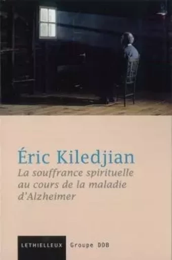 La souffrance spirituelle dans la maladie d'Alzheimer - Éric Kiledjian - LETHIELLEUX