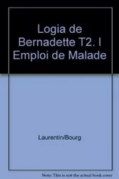 Logia de Bernadette T2. l Emploi de Malade