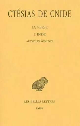 La Perse - L'Inde - Autres fragments -  Ctésias de Cnide - Les Belles Lettres