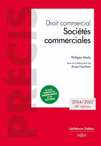 Droit commercial. Sociétés commerciales. Edition 2024/2025. 28e éd. - Philippe Merle, Anne Fauchon - Groupe Lefebvre Dalloz