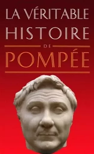 La Véritable histoire de Pompée - Claude Dupont - Les Belles Lettres