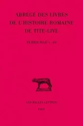 Abrégés des livres de l'Histoire romaine de Tite-Live Tome XXXIV- , 1re partie : "Periochae" transmises par les manuscrits (Periochae 1-69)