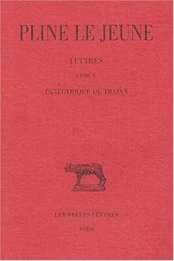 Lettres. Tome IV: Livre X. Panégyrique de Trajan -  Pline le Jeune - Les Belles Lettres