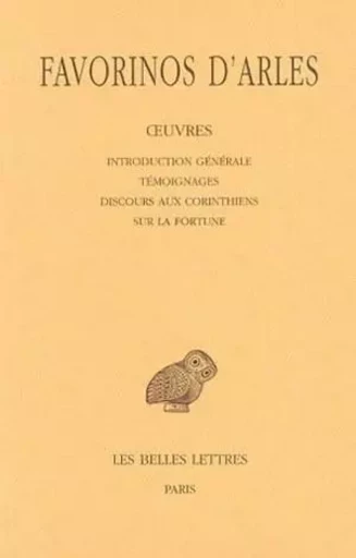 Œuvres. Tome I : Introduction générale - Témoignages - Discours aux Corinthiens - Sur la fortune -  Favorinos d'Arles - Les Belles Lettres