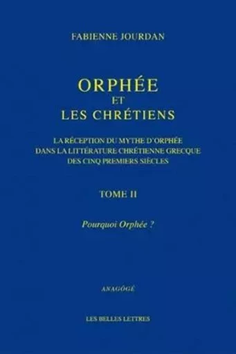 Orphée et les Chrétiens, II : Pourquoi Orphée ? - Fabienne Jourdan - Les Belles Lettres