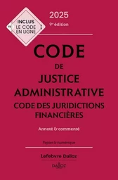 Code de justice administrative - Code des juridictions financières 2025, annoté et commenté. 9e éd.