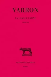 La Langue latine. Tome II : Livre VI