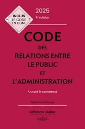 Code des relations entre le public et l'administration 2025, annoté et commenté. 9e éd.