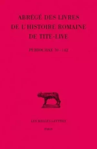 Abrégés des livres de l'Histoire romaine de Tite-Live. Tome XXXIV, 2e partie : "Periochae" transmises par les manuscrits (Periochae 70-142) et par le papyrus d'Oxyrhynchos -  TITE-LIVE - Les Belles Lettres