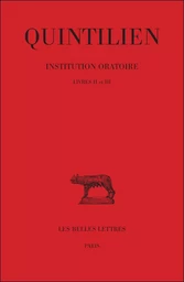 Institution oratoire. Tome II : Livres II-III