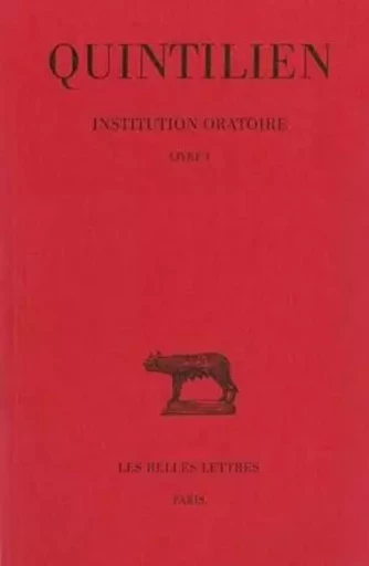 Institution oratoire. Tome I : Livre I -  QUINTILIEN - Les Belles Lettres