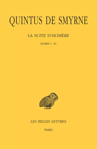 La Suite d'Homère. Tome I : Livres I-IV -  Quintus de Smyrne - Les Belles Lettres