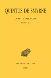 La Suite d'Homère. Tome I : Livres I-IV