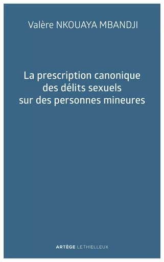 La prescription canonique des délits sexuels sur des personnes mineures - Valère NKOUAYA MBANDJI - LETHIELLEUX