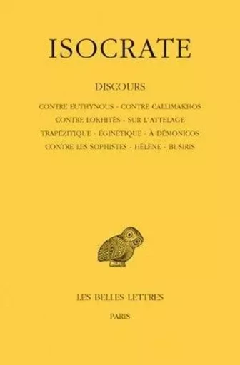 Discours. Tome I : Contre Euthynous - Contre Callimakhos - Contre Lokhitès - Sur l'attelage - Trapézitique - Eginétique - A Démonicos - Contre les Sophistes - Hélène - Busiris -  Isocrate - Les Belles Lettres