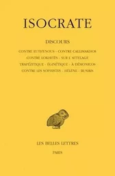 Discours. Tome I : Contre Euthynous - Contre Callimakhos - Contre Lokhitès - Sur l'attelage - Trapézitique - Eginétique - A Démonicos - Contre les Sophistes - Hélène - Busiris