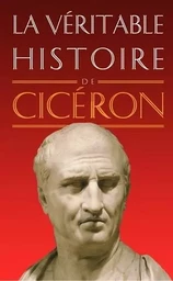 La Véritable Histoire de Cicéron