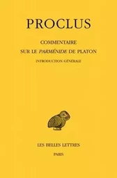 Commentaire sur le Parménide de Platon. Tome I : 1ère partie. Introduction générale. Tome II : 2ème partie. Livre I