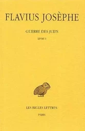 Guerre des Juifs. Tome I : Livre I