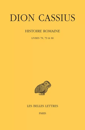 Histoire romaine. Livres 78, 79 & 80 -  Dion Cassius - Les Belles Lettres