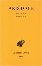 Politique. Tome I: Introduction - Livres I-II