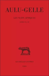 Les Nuits attiques. Tome III : Livres XI-XV