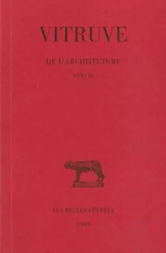 De l'Architecture. Livre III -  Vitruve - Les Belles Lettres