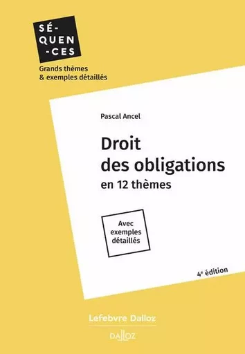 Droit des obligations. 4e éd. - En 12 thèmes. Avec exemples détaillés - Pascal Ancel - Groupe Lefebvre Dalloz