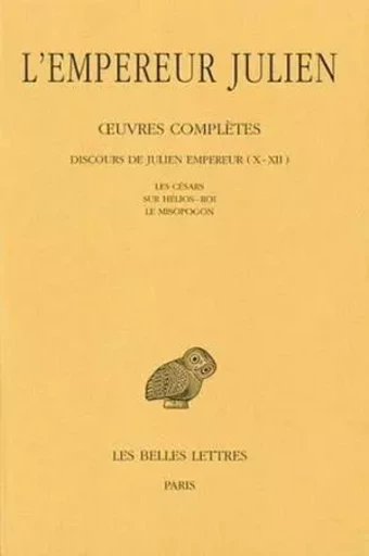 Œuvres complètes. Tome II, 2e partie : Discours de Julien Empereur (X-XII). Les Césars - Sur Hélios-Roi - Le Misopogon. -  Julien (l'Empereur) - Les Belles Lettres