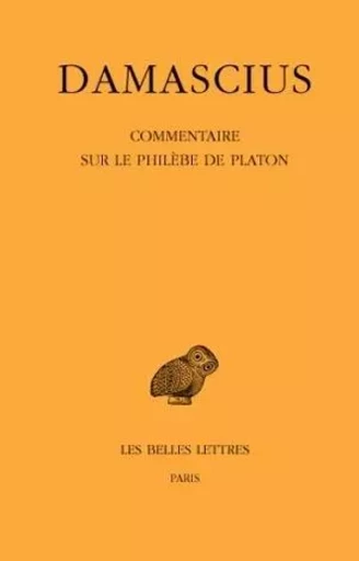 Commentaire sur le Philèbe de Platon -  DAMASCIUS - Les Belles Lettres