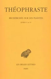 Recherches sur les plantes. Tome III : Livres V - VI