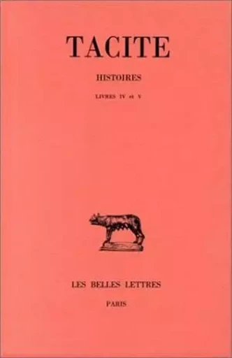 Histoires. Tome III : Livres IV et V -  Tacite - Les Belles Lettres