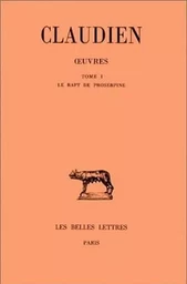 Œuvres. Tome I : Le Rapt de Proserpine