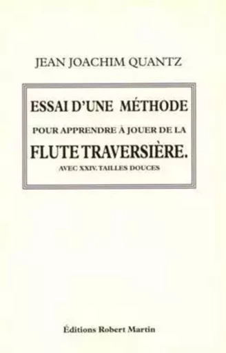 ESSAI D'UNE METHODE POUR JOUER DE LA FLUTE FLUTE TRAVERSIERE -  JOHANN JOACHIM QUANT - ROBERT MARTIN