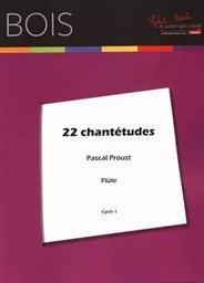 PASCAL PROUST :  22 CHANTETUDES - FLUTE TRAVERSIERE