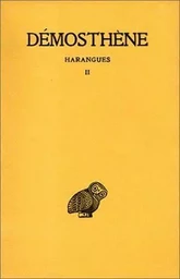 Harangues. Tome II : Sur la paix - Seconde Philippique - Sur l'Halonnèse - Sur les affaires de Chersonèse - Troisième et quatrième Philippique - Lettre de Philippe - Réponse à Philippe - Sur le traité avec Alexandre