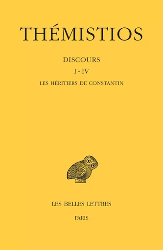 Discours I-IV. Tome I : Les héritiers de Constantin -  Thémistios - Les Belles Lettres