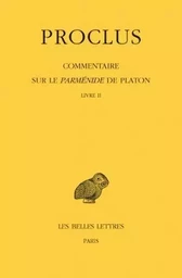 Commentaire sur le Parménide de Platon. Tome II : Livre II