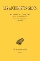 Les Alchimistes grecs. Tome XI: Recettes alchimiques (Par. Gr. 2419 ; Holkhamicus 109) - Cosmas le Hiéromoine - Chrysopée