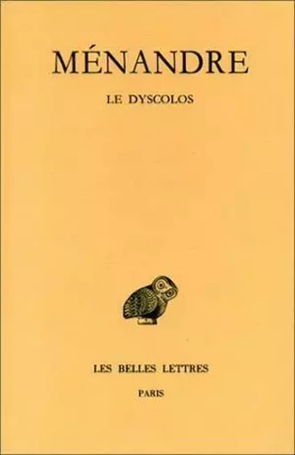 Tome I, 2e partie : Le Dyscolos -  Ménandre - Les Belles Lettres