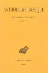 Anthologie grecque. Tome I: Anthologie palatine, Livres I-IV