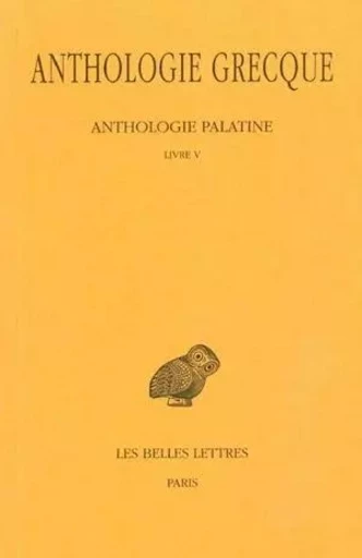 Anthologie grecque. Tome II : Anthologie palatine, Livre V -  - Les Belles Lettres