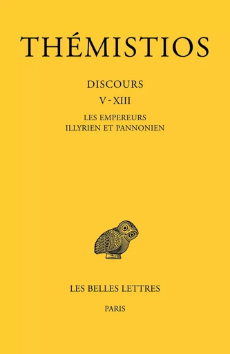 Tome II. Discours V-XIII : Les Empereurs illyrien et pannonien -  Thémistios - Les Belles Lettres