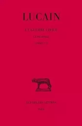 La Guerre civile. La Pharsale. Tome I : Livres I-V